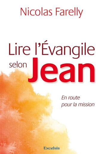 Couverture du livre « Lire l'Evangile selon Jean ; en route pour la mission » de Nicolas Farelly aux éditions Excelsis