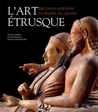 Couverture du livre « L'art étrusque ; 100 chefs-d'oeuvre du musée du Louvre » de Francoise Gaultier et Laurent Haumesser et Katerina Chatsiefremidou aux éditions Somogy