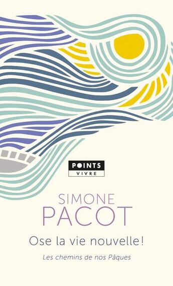 Couverture du livre « Ose la vie nouvelle ! les chemins de nos Pâques » de Simone Pacot aux éditions Points