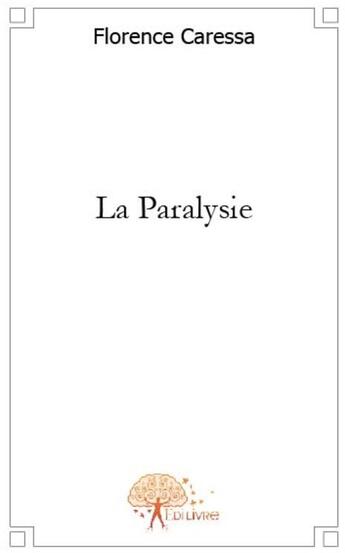 Couverture du livre « La paralysie » de Florence Caressa aux éditions Edilivre