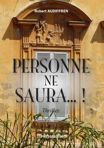 Couverture du livre « Personne ne saura... ! » de Robert Audiffren aux éditions Presses Du Midi