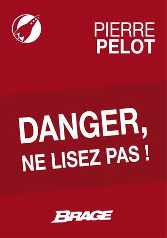 Couverture du livre « Danger, ne lisez pas ! » de Pierre Pelot aux éditions Brage