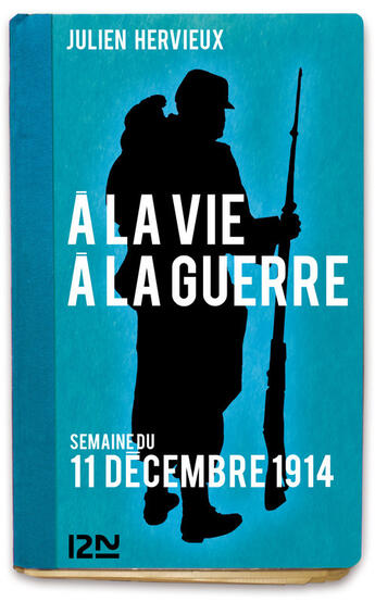 Couverture du livre « À la vie, à la guerre - 11 décembre 1914 » de Julien Hervieux aux éditions 12-21