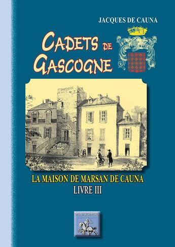 Couverture du livre « Cadets de Gascogne Tome 3 ; la maison de Marsan de Cauna » de Jacques De Cauna aux éditions Editions Des Regionalismes