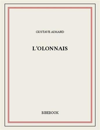 Couverture du livre « L'Olonnais » de Gustave Aimard aux éditions Bibebook