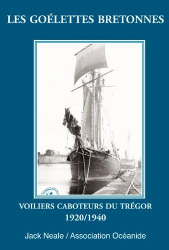 Couverture du livre « Les goélettes bretonnes ; violiers caboteurs du Trégor, 1920/1940 » de Jack Neale aux éditions L'ancre De Marine