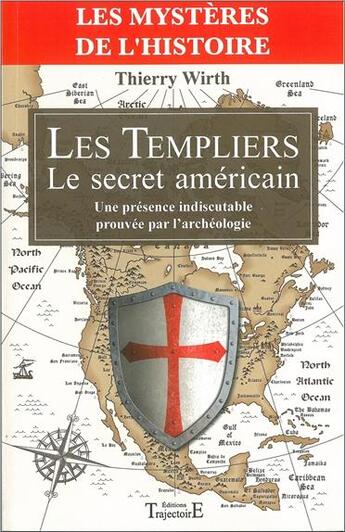 Couverture du livre « Les templiers ; le secret américain : une présence indiscutable prouvée par l'archéologie » de Thierry Wirth aux éditions Trajectoire