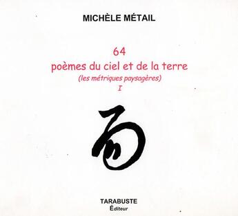 Couverture du livre « 64 poemes du ciel et de la terre - michele metail » de Michèle Métail aux éditions Tarabuste