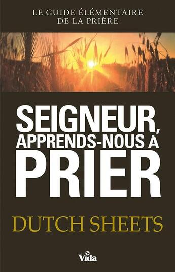 Couverture du livre « Seigneur, apprends-nous à prier » de Dutch Sheets aux éditions Vida