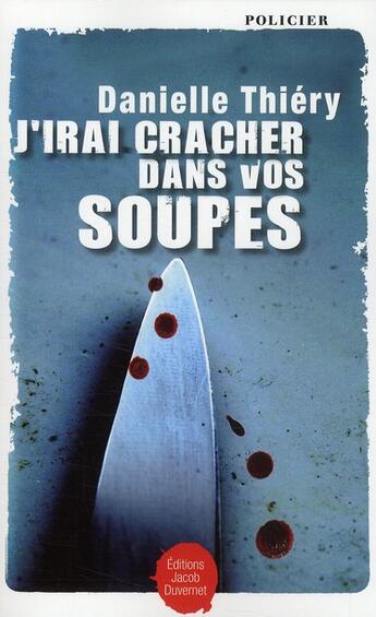 Couverture du livre « J'irai cracher dans vos soupes » de Danielle Thiery aux éditions Jacob-duvernet