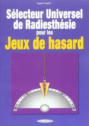 Couverture du livre « Selecteur universel de radiesthesie pour les jeux de hasard » de Raphael Dajafee aux éditions Exclusif