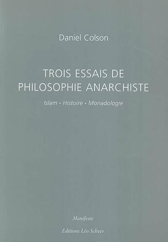 Couverture du livre « Trois essais de philosophie amarchiste - islam.histoire.monadologie » de Colson Daniel aux éditions Leo Scheer