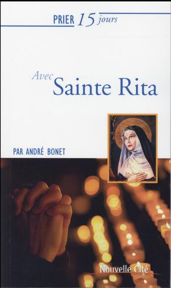 Couverture du livre « Prier 15 jours avec... : Sainte Rita » de André Bonet aux éditions Nouvelle Cite