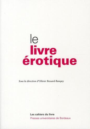 Couverture du livre « Le livre érotique » de Olivier Bessard-Banquy aux éditions Pu De Bordeaux