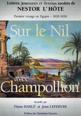 Couverture du livre « Sur le Nil avec Champollion ; premier voyahe en Egypte ; 1828-1830 » de Nestor L'Hote et Diane Harle et Jean Lefebvre aux éditions Paradigme