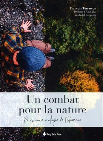 Couverture du livre « Un combat pour la nature : pour une écologie de l'homme » de Francois Terrasson aux éditions Sang De La Terre