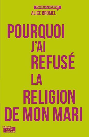 Couverture du livre « Pourquoi j'ai refusé la religion de mon mari » de Alice Bromel aux éditions La Boite A Pandore