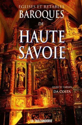 Couverture du livre « Églises et retables baroques de Haute-Savoie » de Fabian Da Costa et Anne Da Costa aux éditions La Taillanderie