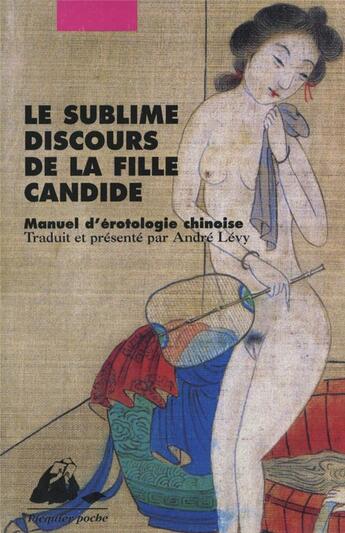 Couverture du livre « Le sublime discours de la fille candide ; manuel d'érotologie chinoise » de Anonyme aux éditions Picquier