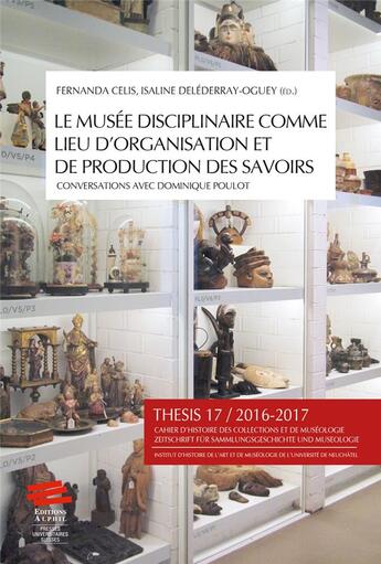 Couverture du livre « Thesis, n 17, 2016-2017. le musee disciplinaire comme lieu d'organis ation et de production des sav » de Dele Celis Fernanda aux éditions Alphil