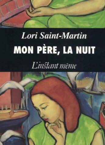 Couverture du livre « Mon père, la nuit » de Saint-Martin Lori aux éditions Les Editions De L'instant Meme