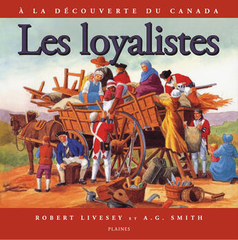 Couverture du livre « Les loyalistes à la découverte du Canada » de A. G. Smith et Robert Livesey aux éditions Les Plaines Du Canada