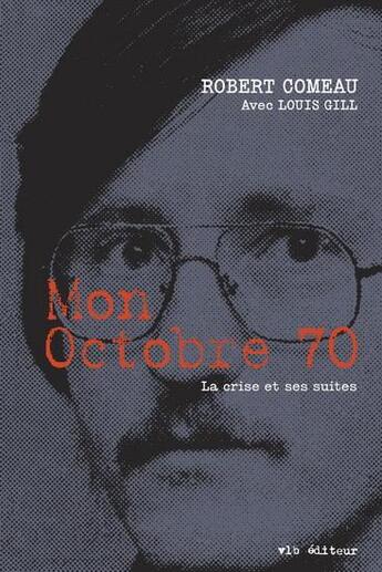 Couverture du livre « Mon octobre 70 : la crise et ses suites » de Robert Comeau aux éditions Vlb