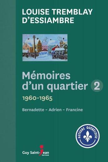 Couverture du livre « Mémoires d'un quartier Tome 2 ; 1960-1965, Bernadette - Adrien - Francine » de Louise Tremblay D'Essiambre aux éditions Saint-jean Editeur