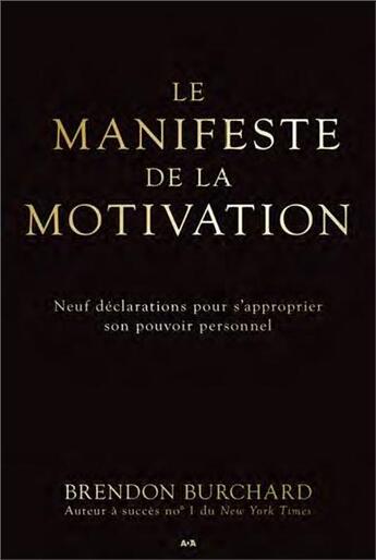 Couverture du livre « Le manifeste de la motivation ; neuf déclarations pour s'approprier son pouvoir personnel » de Brendon Burchard aux éditions Ada