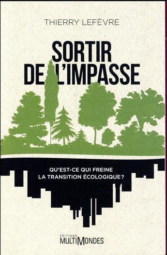 Couverture du livre « Sortir de l'impasse ; qu'est-ce qui freine la transition écologique ? » de Thierry Lefevre aux éditions Multimondes