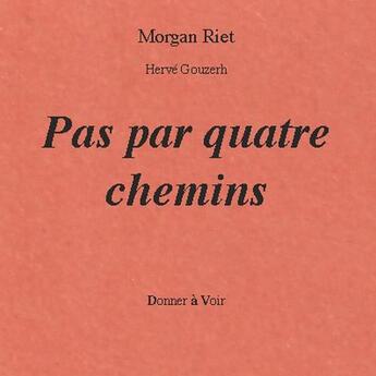 Couverture du livre « Pas à pas quatre chemins » de Morgan Riet aux éditions Donner A Voir