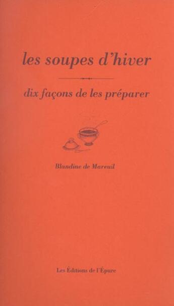 Couverture du livre « Les soupes, dix façons de les préparer » de Blandine De Mareuil aux éditions Epure