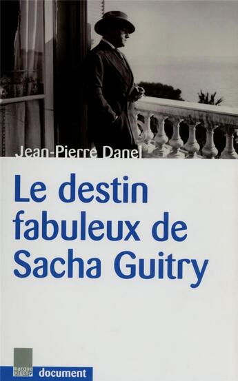 Couverture du livre « Le destin fabuleux de Sacha Guitry » de Jean-Pierre Danel aux éditions Le Marque Pages