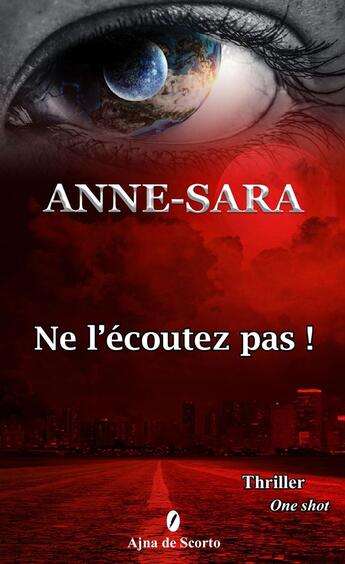 Couverture du livre « NE L'ÉCOUTEZ PAS ! » de Anne-Sara aux éditions Ajna De Scorto