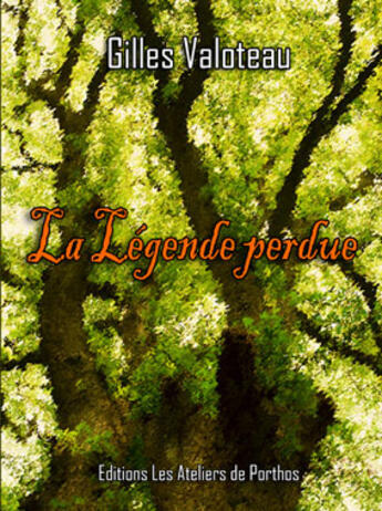 Couverture du livre « La légende perdue » de Gilles Valoteau aux éditions Les Ateliers De Porthos