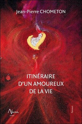 Couverture du livre « Itinéraire d'un amoureux de la vie » de Jean-Pierre Chometon aux éditions Aluna