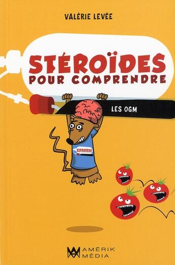 Couverture du livre « Stéroïdes pour comprendre les OGM » de Valerie Levee aux éditions Amerik Media