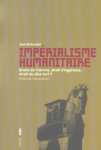 Couverture du livre « Impérialisme humanitaire : Droits de l'homme, droit d'ingérence, droit du plus fort ? » de Jean Bricmont aux éditions Aden Belgique