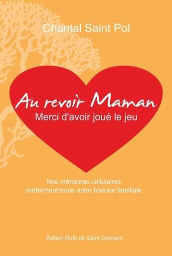 Couverture du livre « Au revoir maman, merci d'avoir joue le jeu » de Chantal Saint Pol aux éditions Ruth De Saint Germain