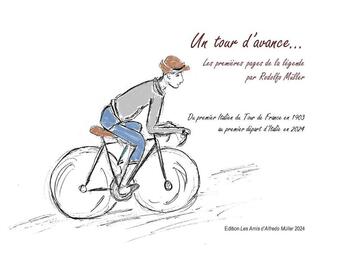 Couverture du livre « Un tour d'avance... Les premières pages de la légende par Rodolfo Müller : Du premier Italien du Tour de France en 1903 au premier départ d'Italie en 2024 » de Koehl/Laget aux éditions Les Amis D'alfredo Muller