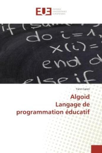 Couverture du livre « Algoid Langage de programmation educatif » de Yann Caron aux éditions Editions Universitaires Europeennes