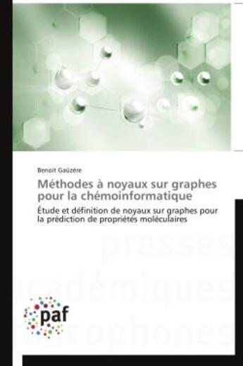 Couverture du livre « Méthodes à noyaux sur graphes pour la chémoinformatique ; étude et définition de noyaux sur graphes pour la prédiction de propriétés moléculaires » de Benoit Gauzere aux éditions Presses Academiques Francophones