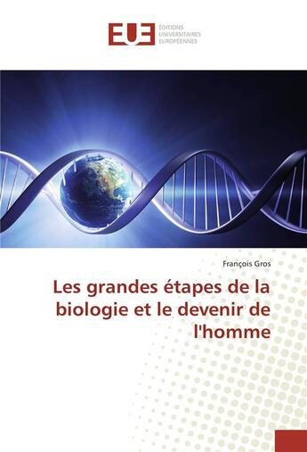 Couverture du livre « Les grandes etapes de la biologie et le devenir de l'homme » de Francois Gros aux éditions Editions Universitaires Europeennes