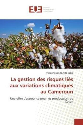 Couverture du livre « La gestion des risques lies aux variations climatiques au cameroun - une offre d'assurance pour les » de Kabre P A. aux éditions Editions Universitaires Europeennes