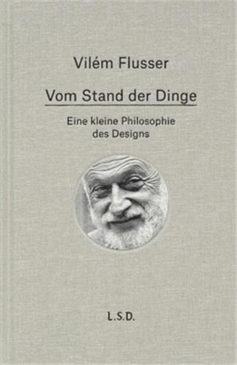 Couverture du livre « Vilem flusser vom stand der dinge. eine kleine philosophie des design /allemand » de Vilém Flusser aux éditions Steidl