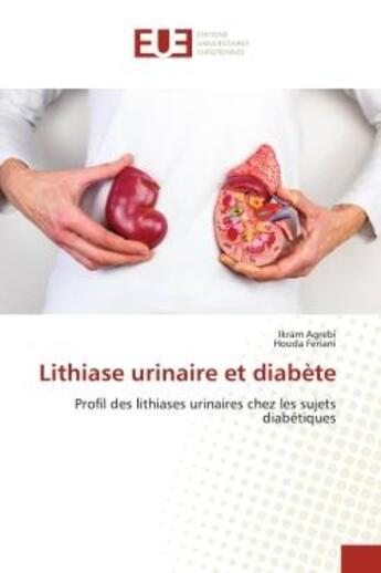 Couverture du livre « Lithiase urinaire et diabète : Profil des lithiases urinaires chez les sujets diabétiques » de Ikram Agrebi et Houda Feriani aux éditions Editions Universitaires Europeennes