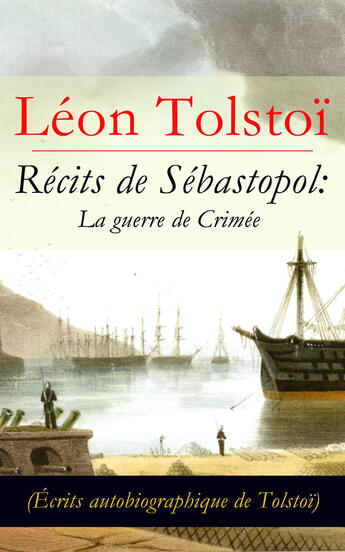 Couverture du livre « Récits de Sébastopol: La guerre de Crimée (Écrits autobiographique de Tolstoï) » de Leon Tolstoi aux éditions E-artnow