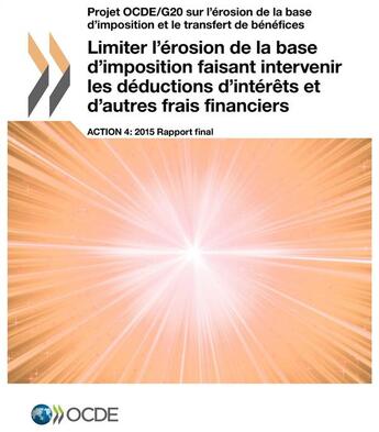 Couverture du livre « Limiter l'érosion de la base d'imposition faisant intervenir les déductions d'intérêts et d'autres frais financiers ; action 4 ; 2015 rapport final » de Ocde aux éditions Ocde