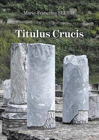 Couverture du livre « Titulus Crucis » de Marie-Francoise Sefsaf aux éditions Baudelaire