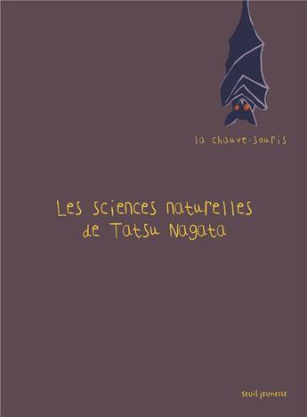 Couverture du livre « La chauve-souris ; les sciences naturelles de Tatsu Nagata » de Tatsu Nagata aux éditions Seuil Jeunesse